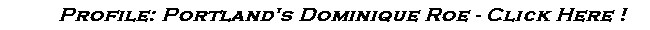 *Profile* Dominique Roe *Profile*