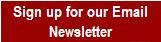 Sign Up for our email Newsletter